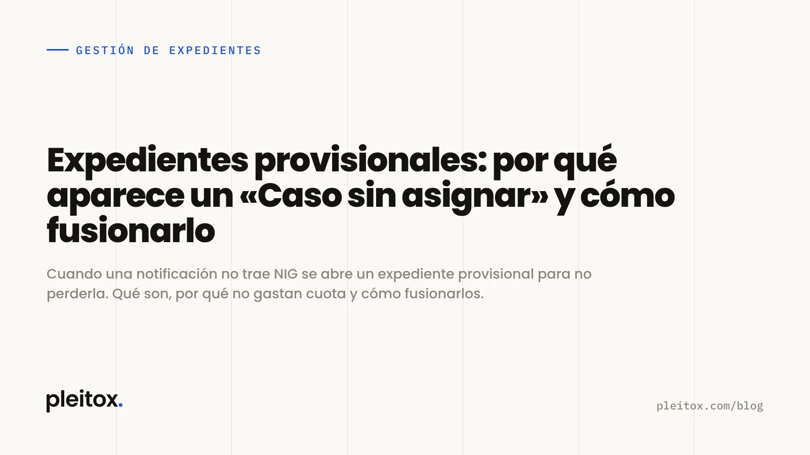 Expedientes provisionales: por qué aparece un «Caso sin asignar» y cómo fusionarlo